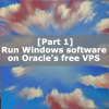 Run Windows software on Oracle’s free VPS [Part 1]