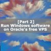 Run Windows software on Oracle’s free VPS [Part 2] | Algo-AI Infrastructur